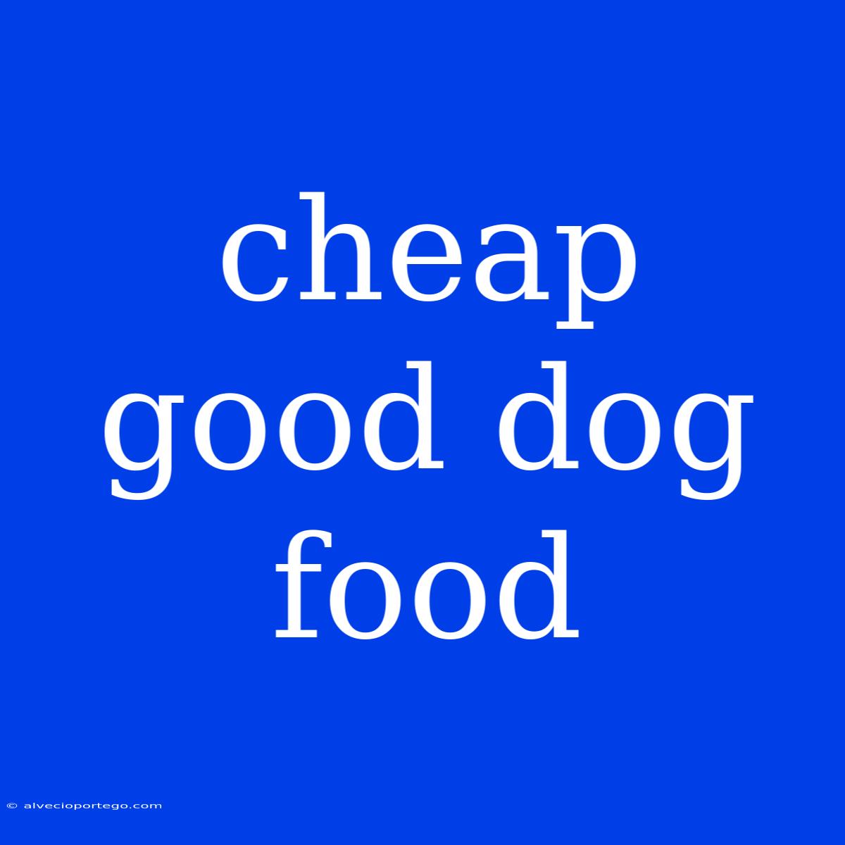 Cheap Good Dog Food