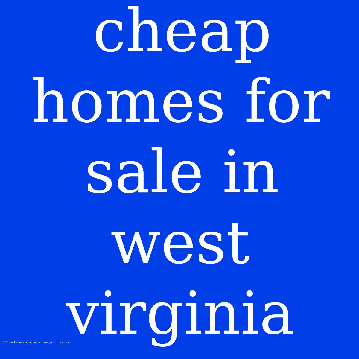 Cheap Homes For Sale In West Virginia