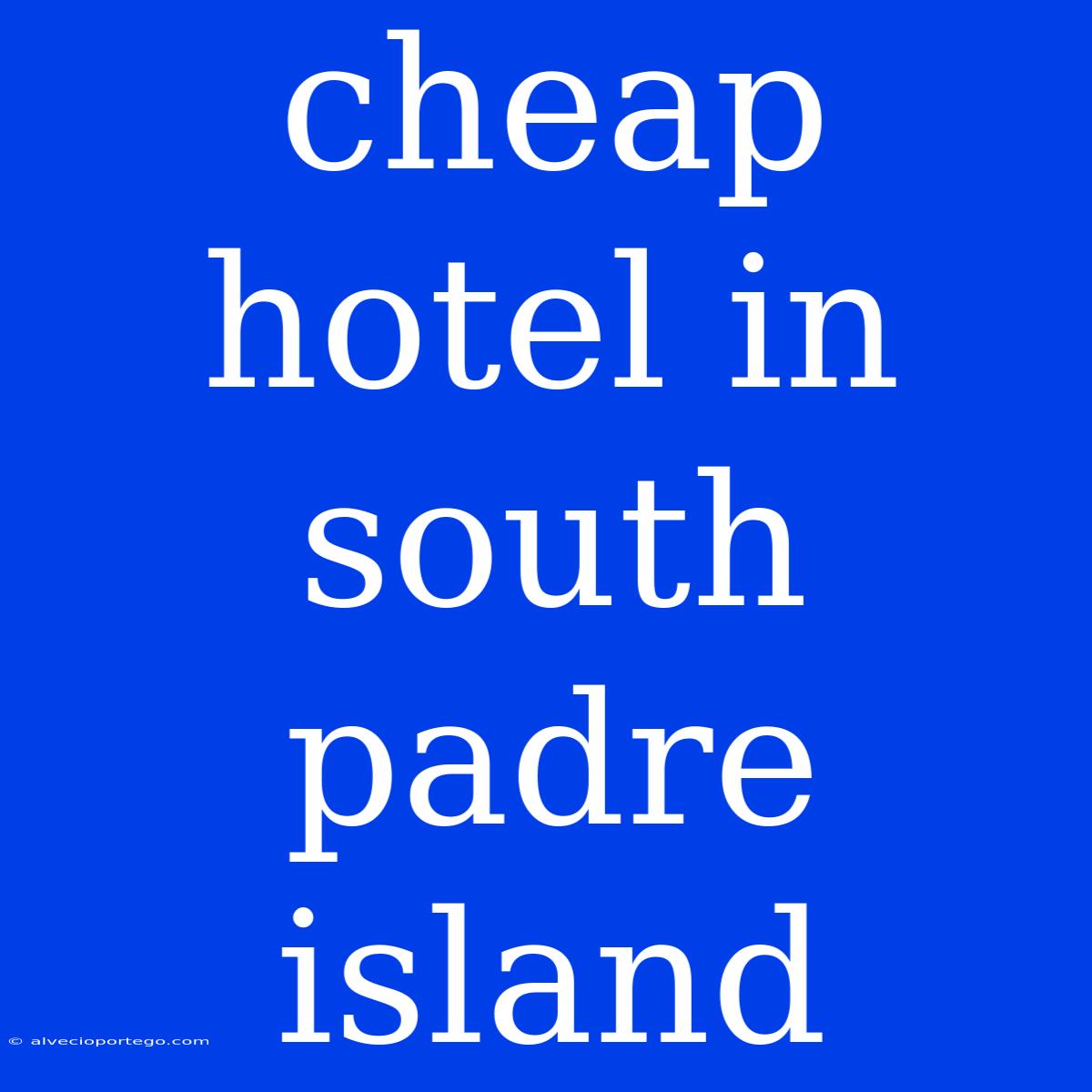 Cheap Hotel In South Padre Island