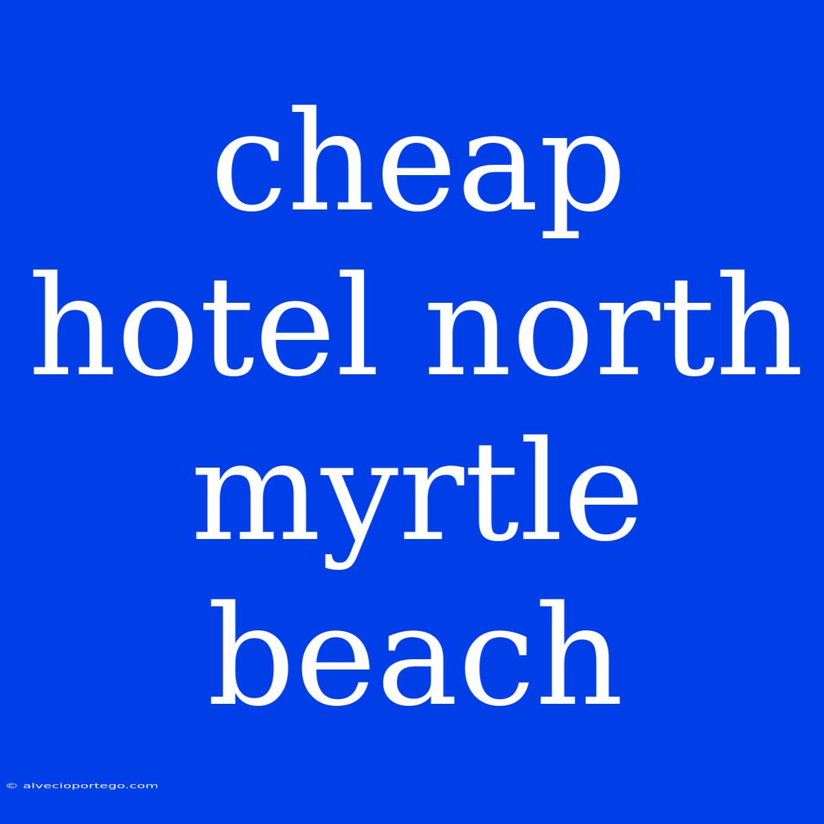 Cheap Hotel North Myrtle Beach