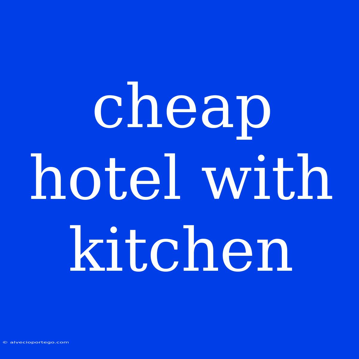 Cheap Hotel With Kitchen