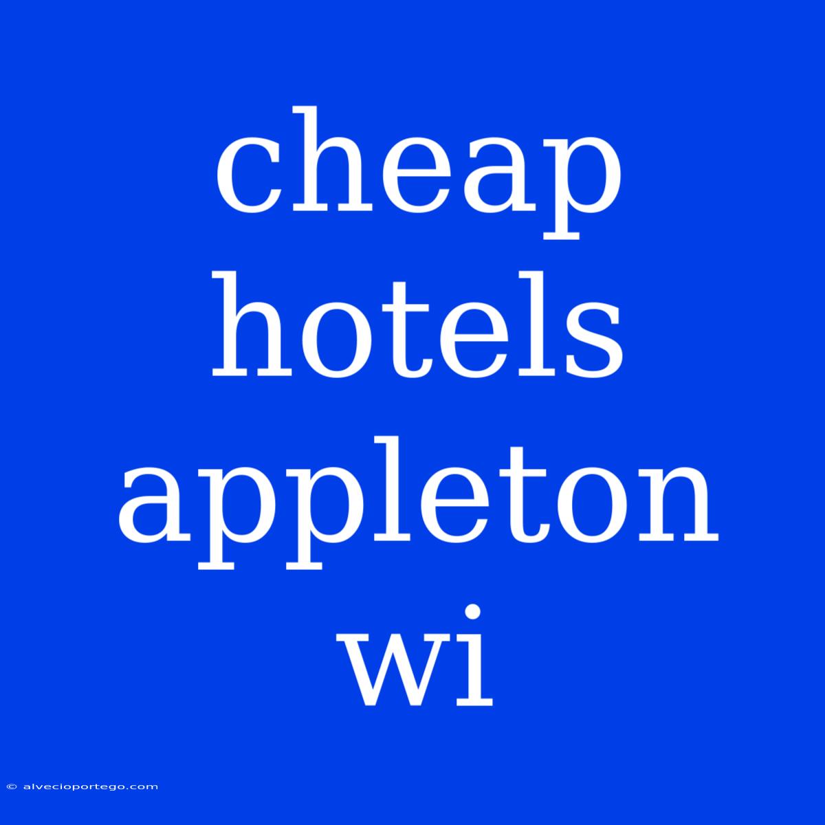 Cheap Hotels Appleton Wi