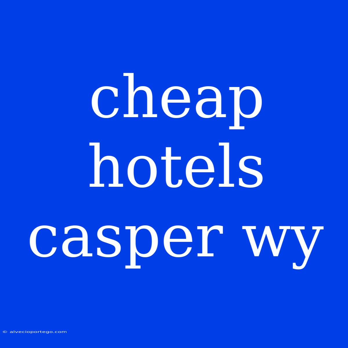 Cheap Hotels Casper Wy