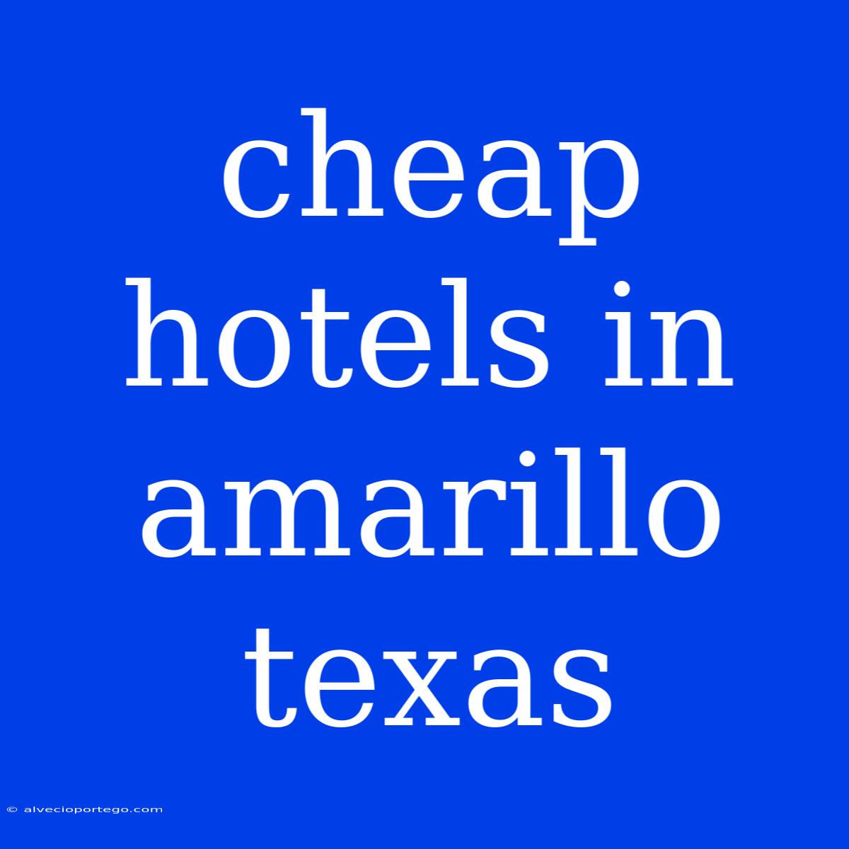 Cheap Hotels In Amarillo Texas