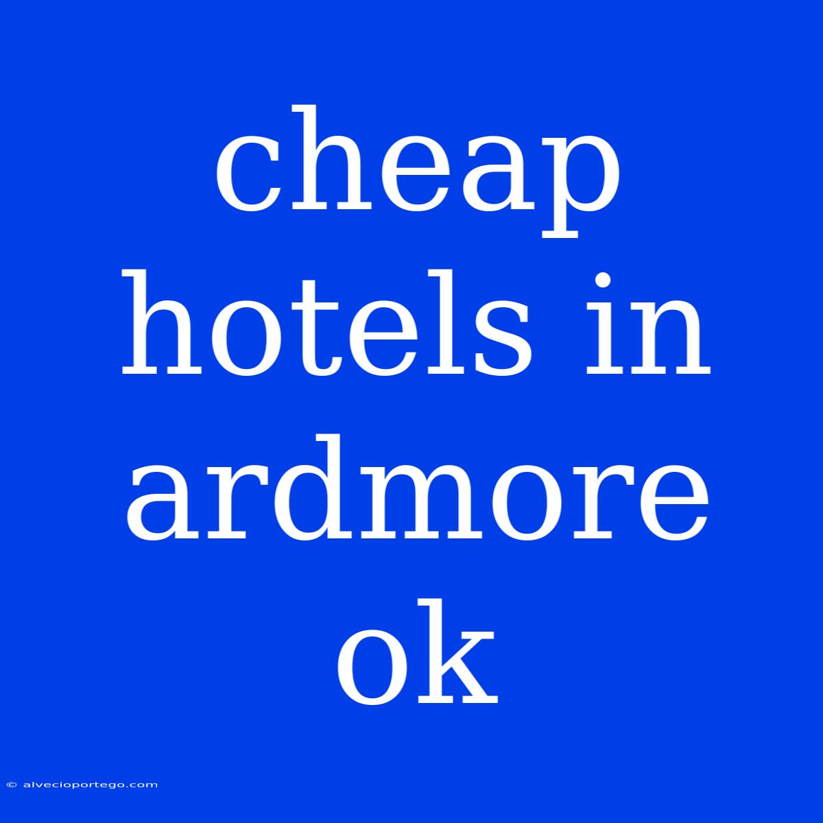 Cheap Hotels In Ardmore Ok