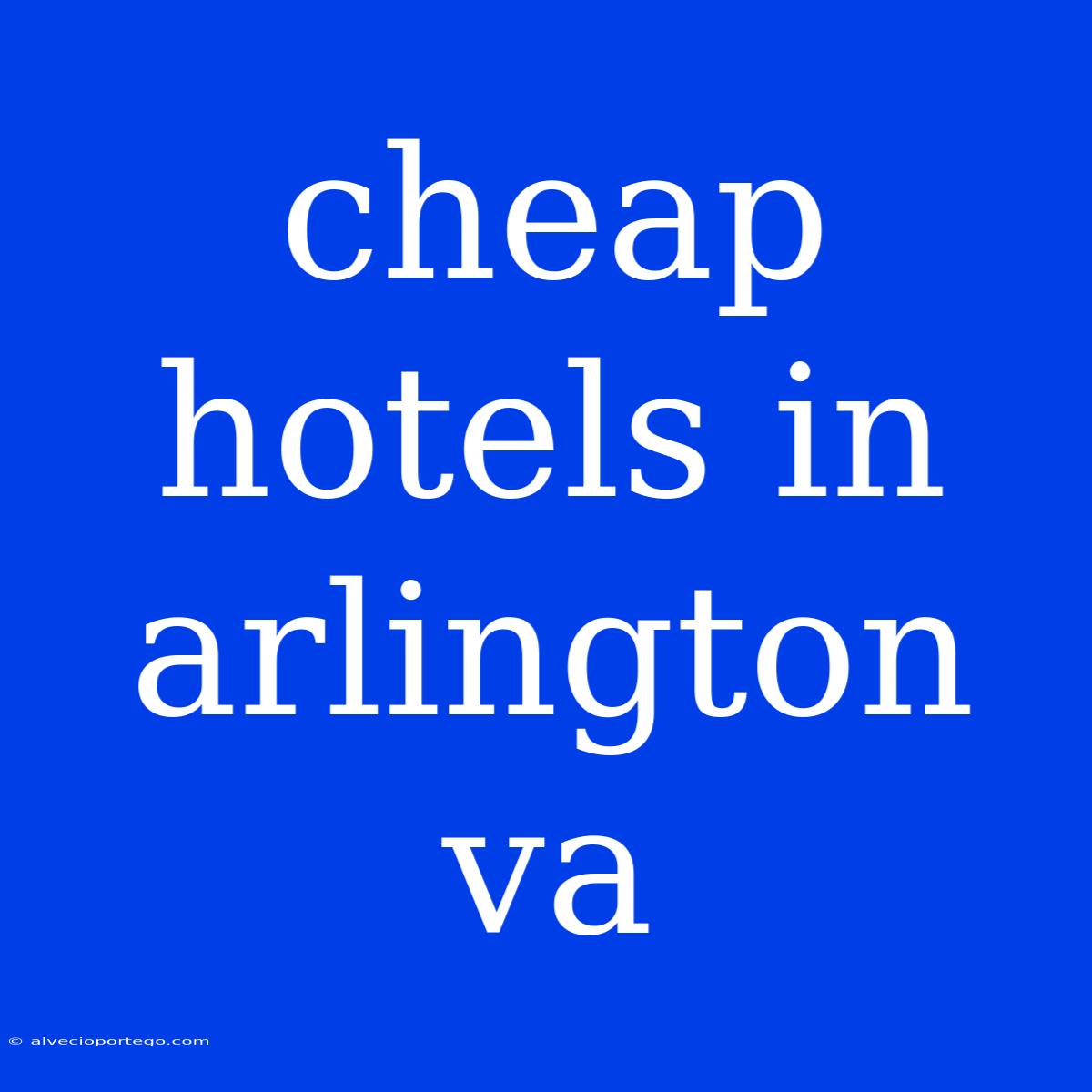 Cheap Hotels In Arlington Va