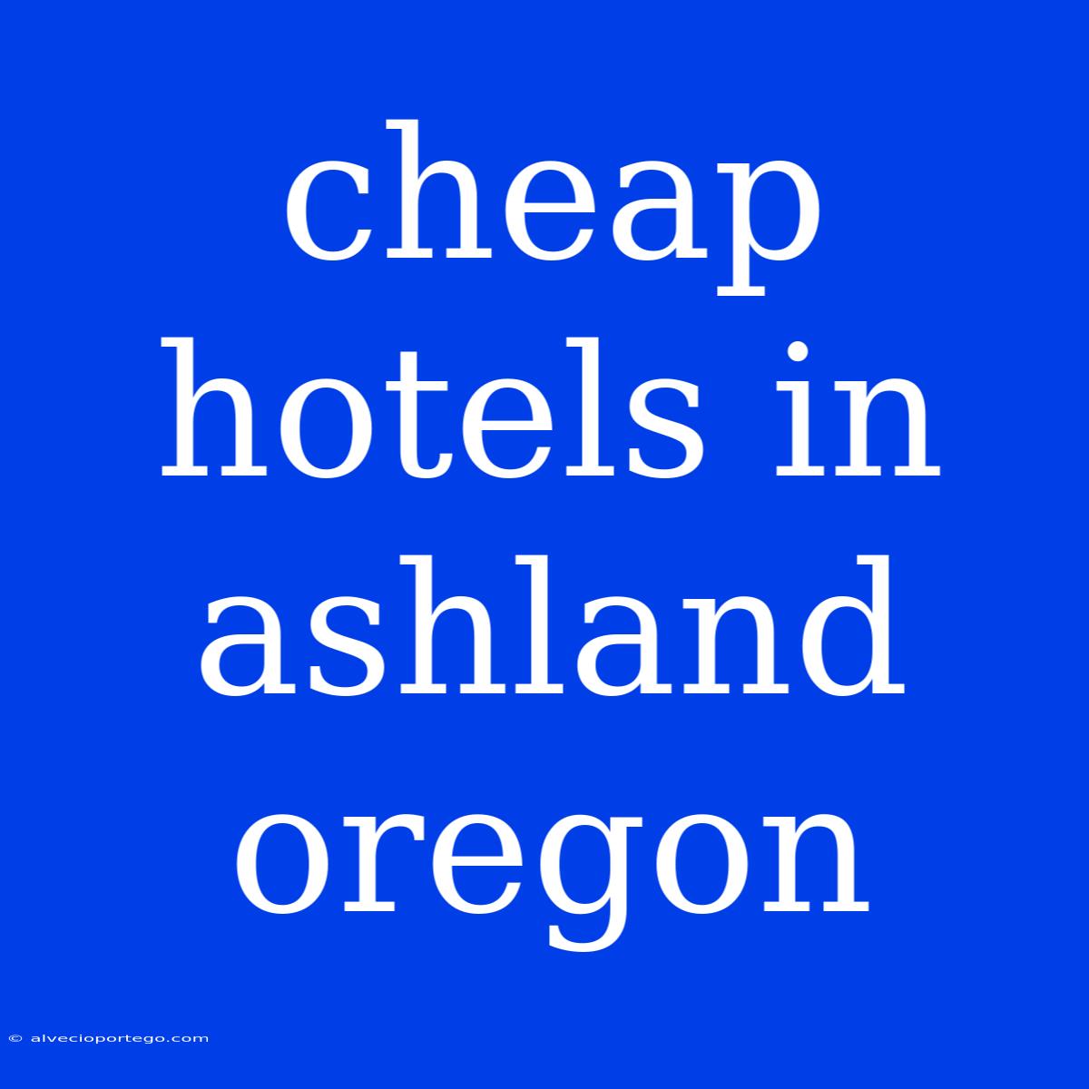 Cheap Hotels In Ashland Oregon