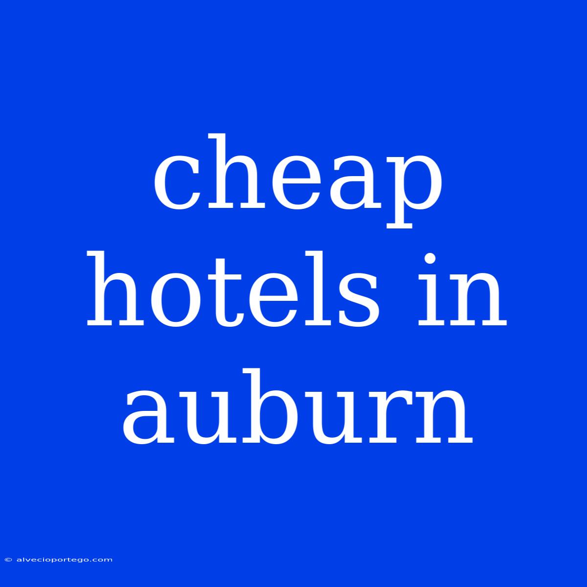 Cheap Hotels In Auburn