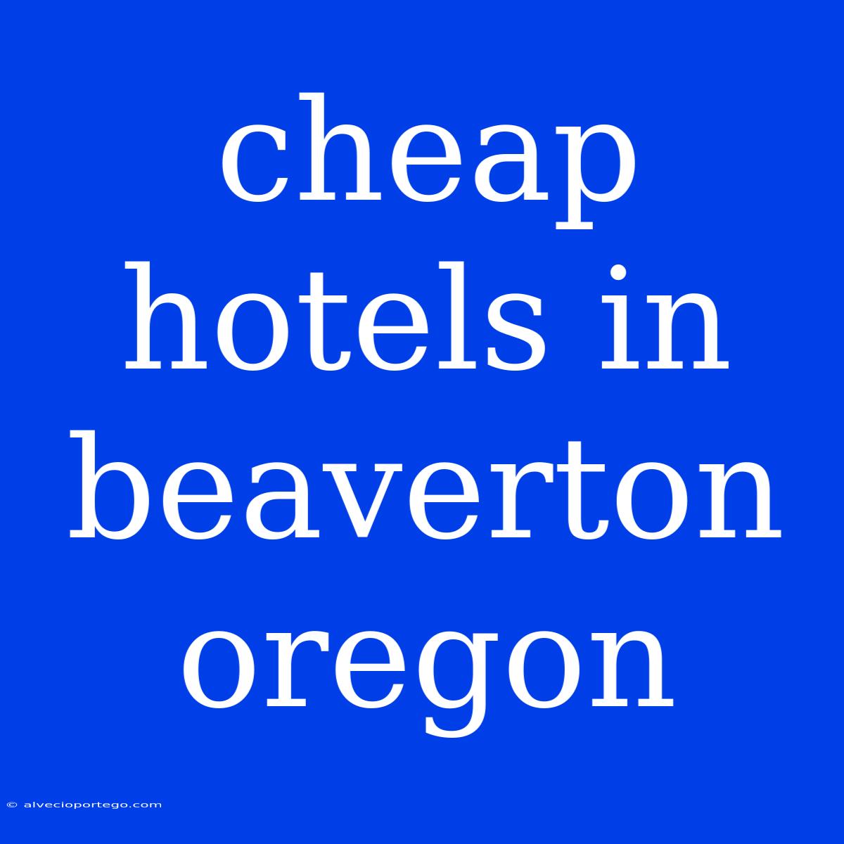 Cheap Hotels In Beaverton Oregon