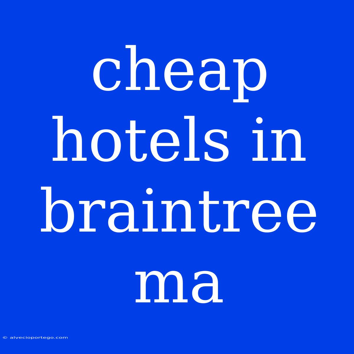 Cheap Hotels In Braintree Ma