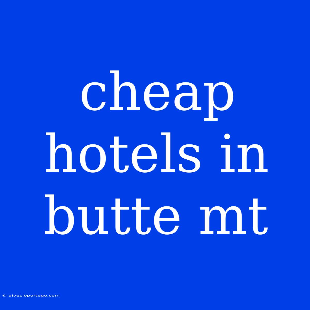 Cheap Hotels In Butte Mt