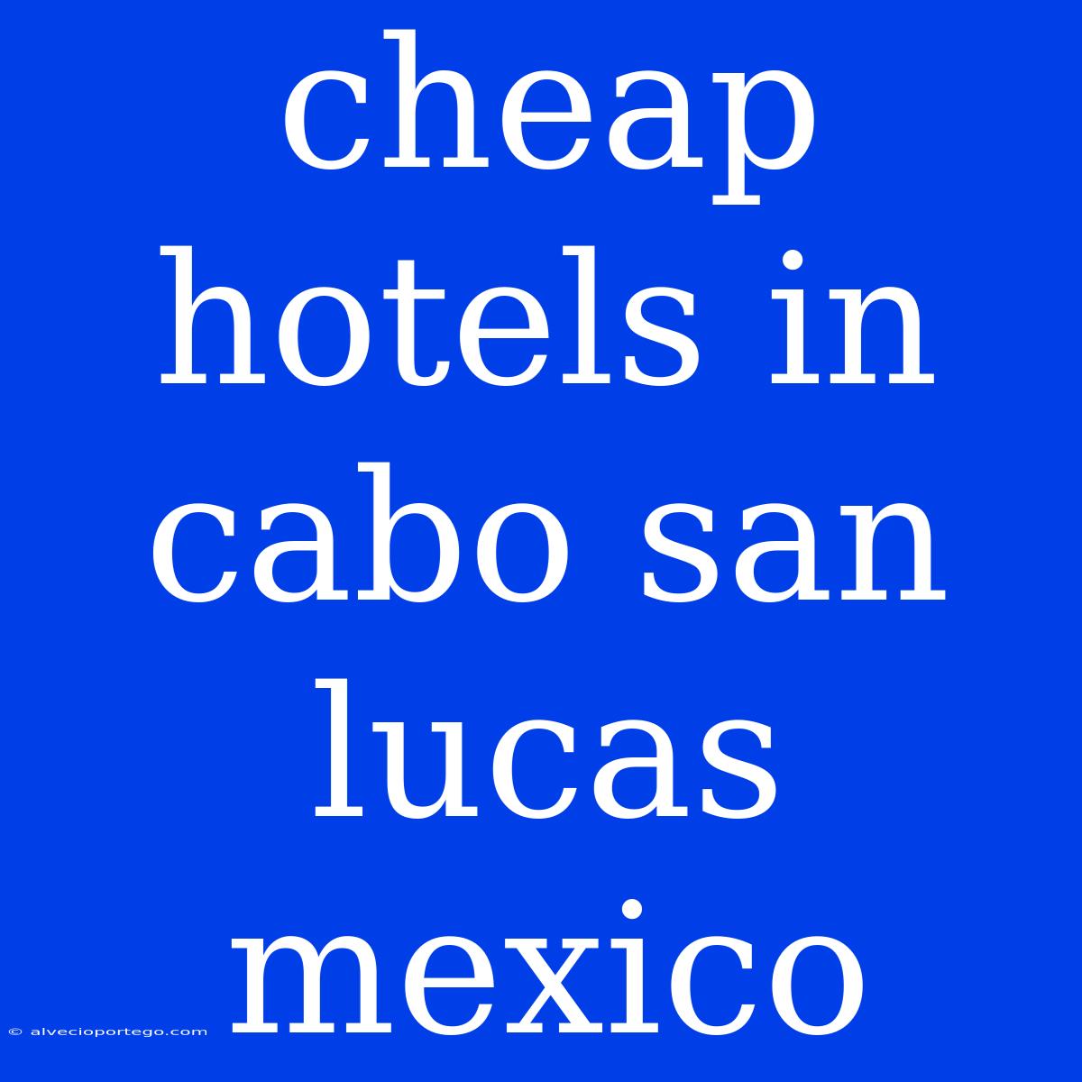 Cheap Hotels In Cabo San Lucas Mexico