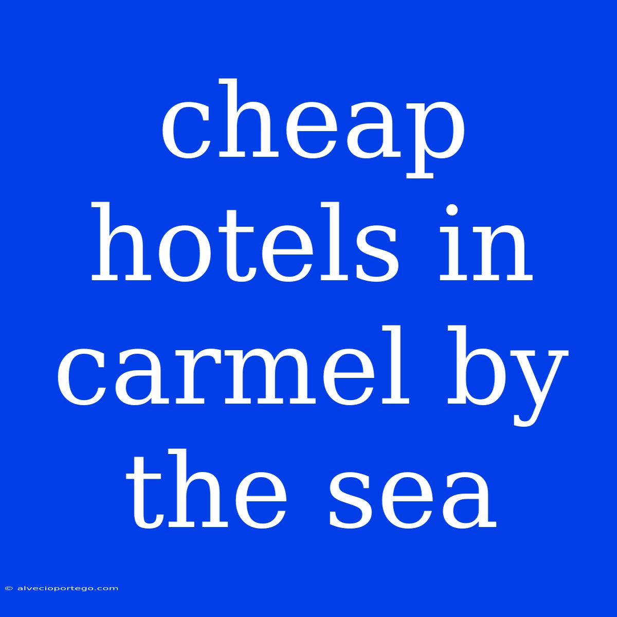 Cheap Hotels In Carmel By The Sea