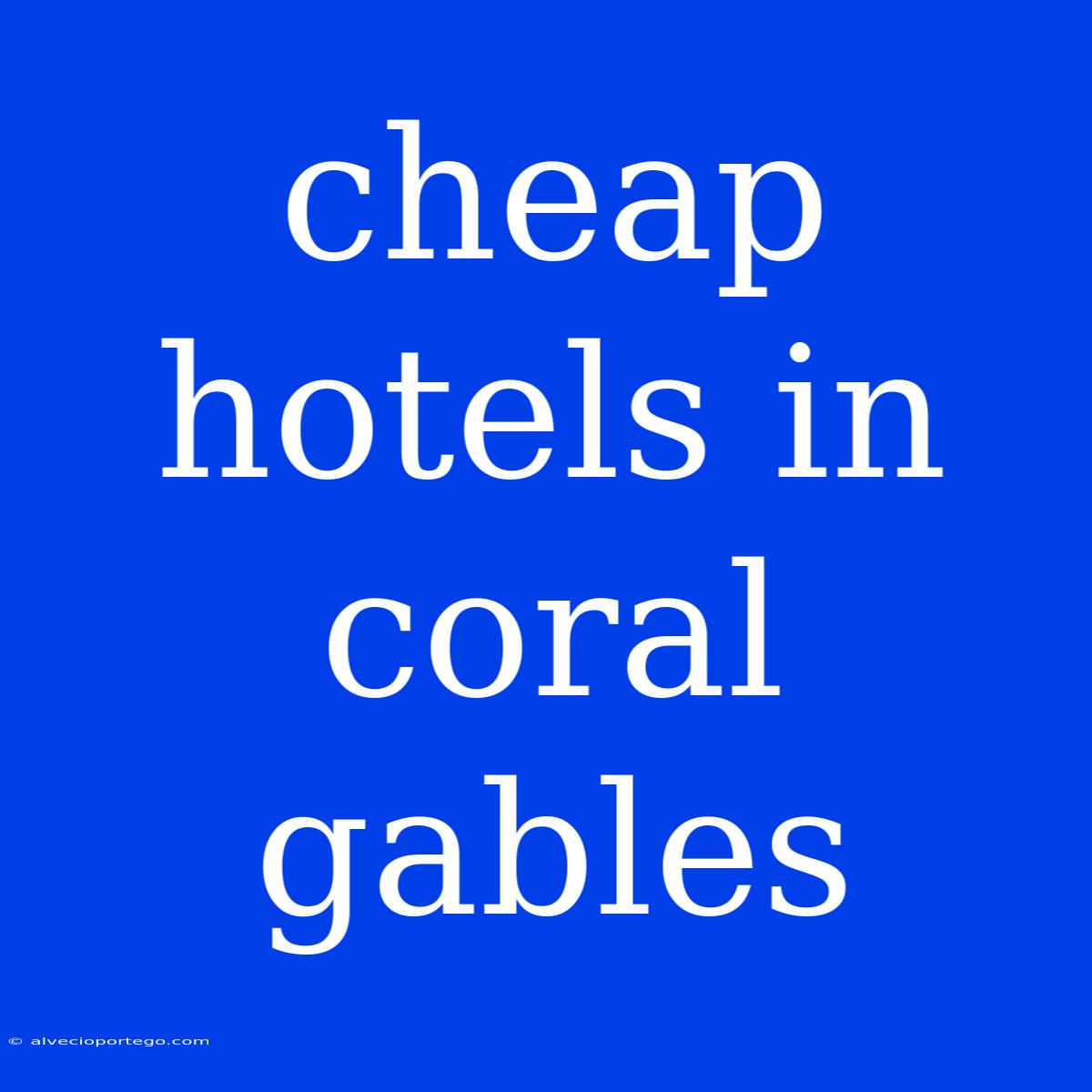 Cheap Hotels In Coral Gables