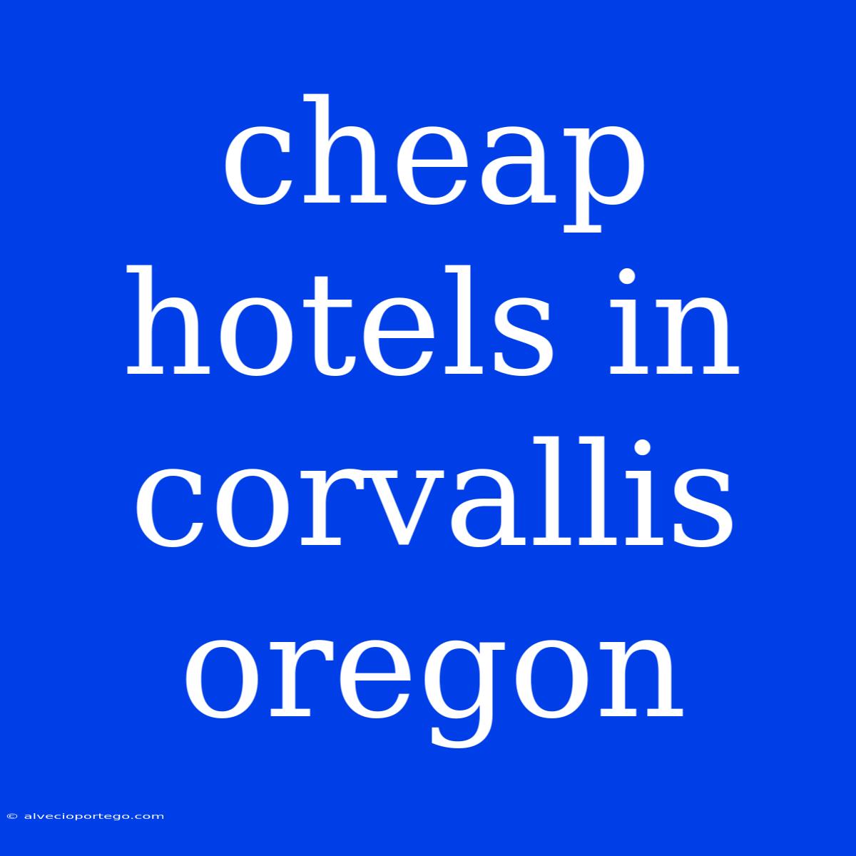 Cheap Hotels In Corvallis Oregon