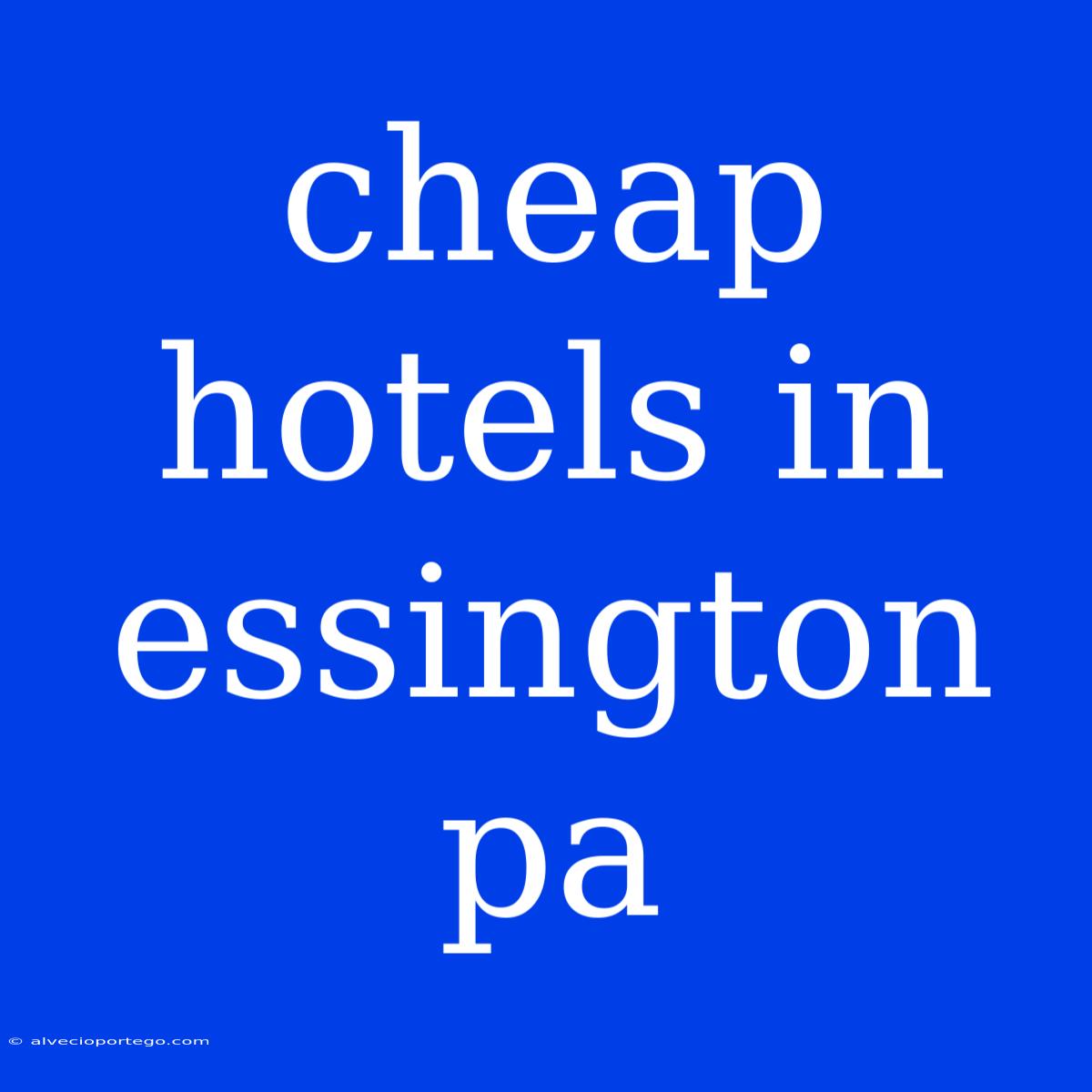 Cheap Hotels In Essington Pa