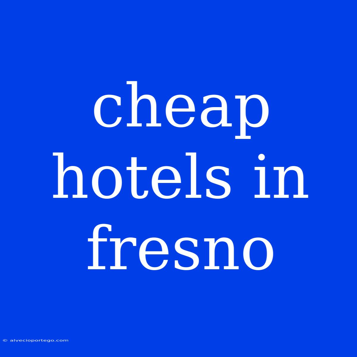 Cheap Hotels In Fresno