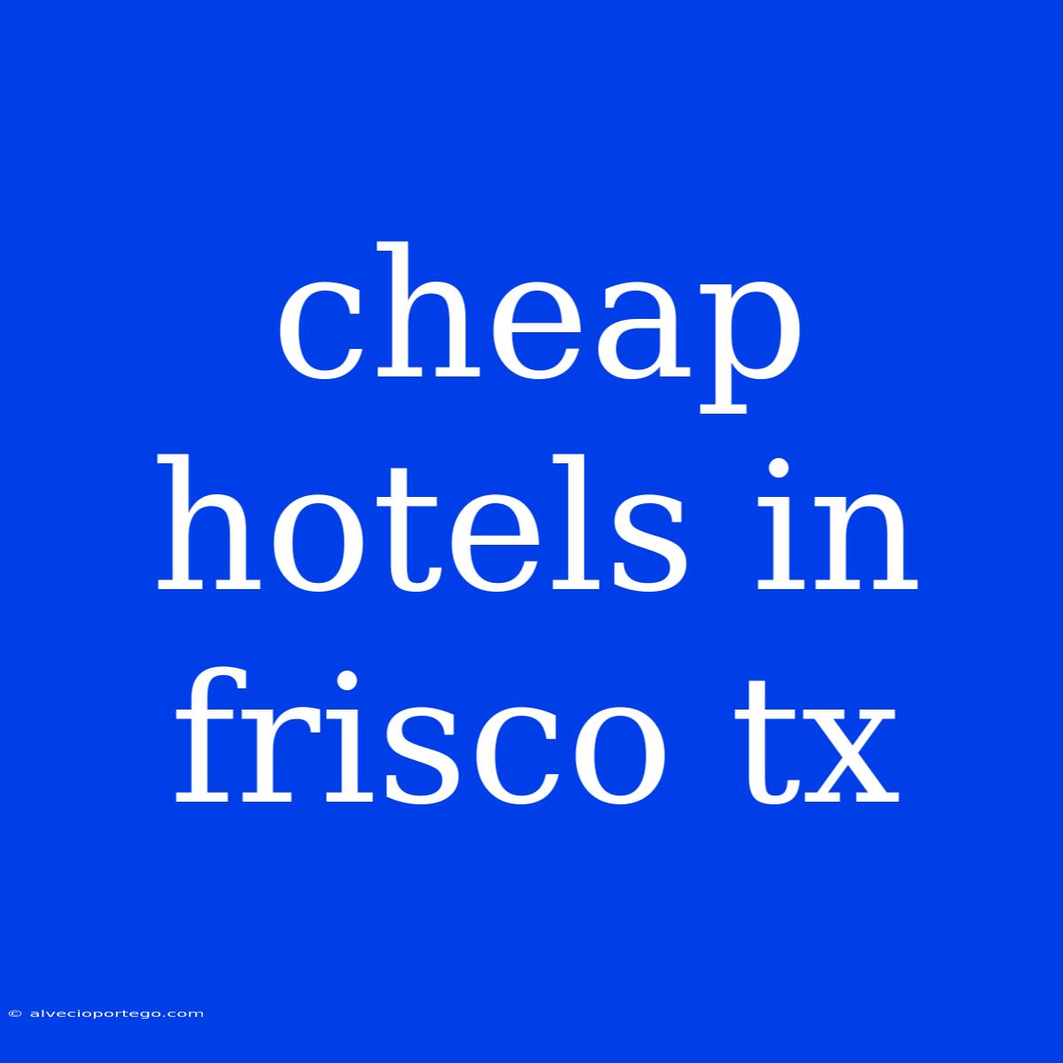 Cheap Hotels In Frisco Tx