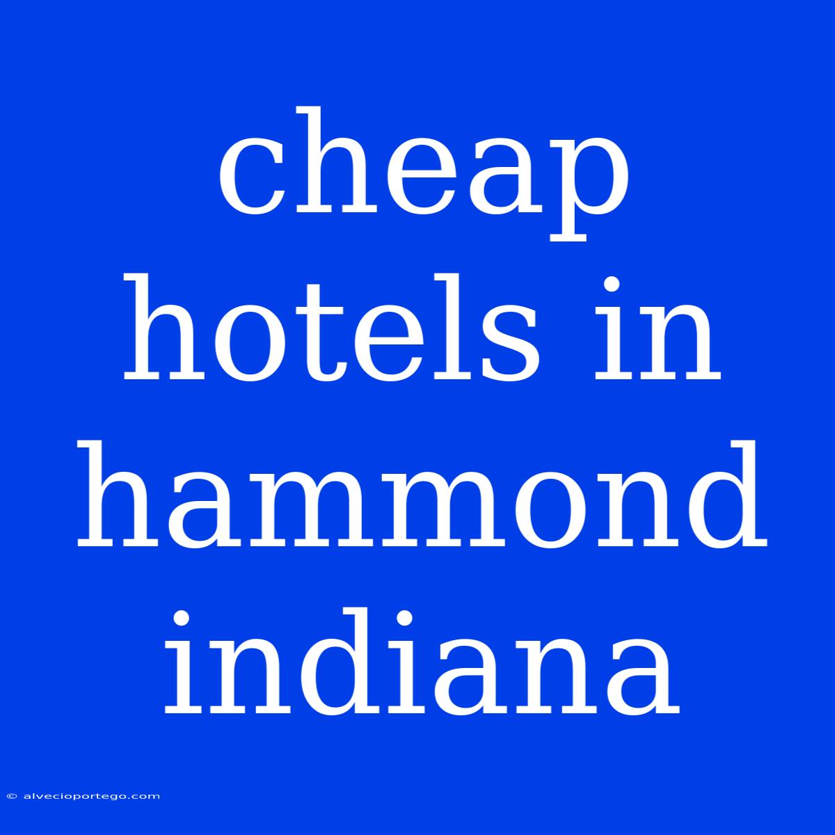 Cheap Hotels In Hammond Indiana