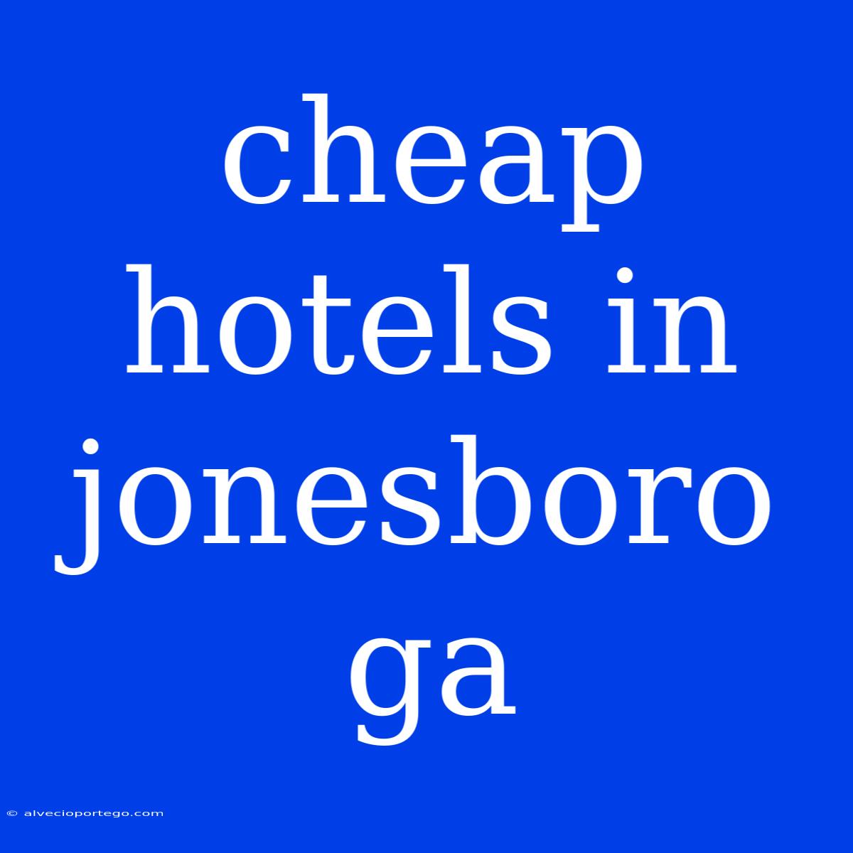 Cheap Hotels In Jonesboro Ga