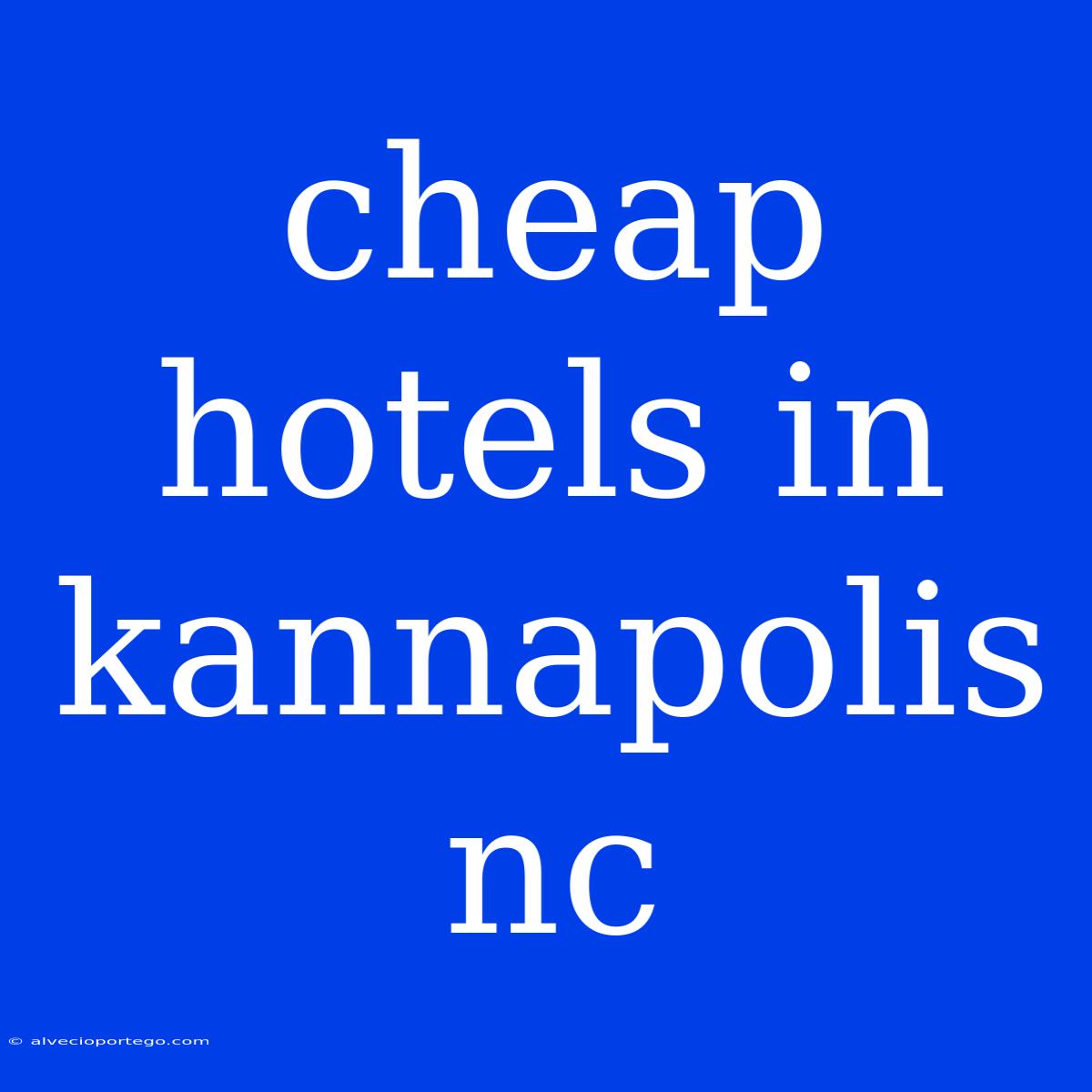 Cheap Hotels In Kannapolis Nc