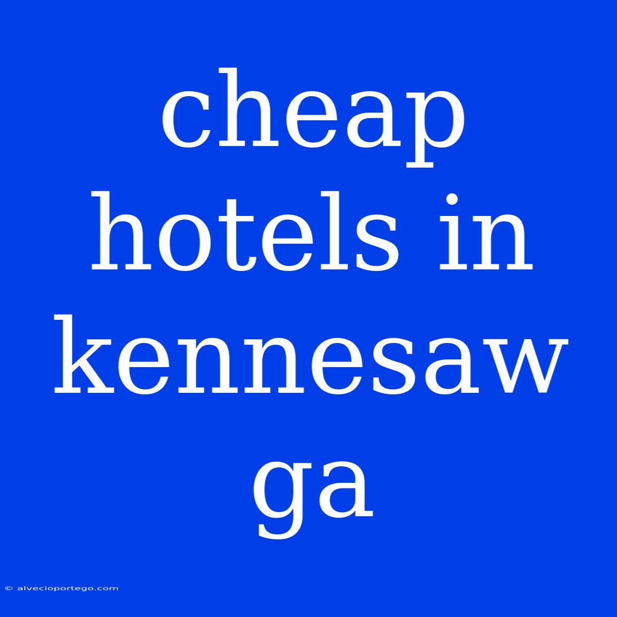 Cheap Hotels In Kennesaw Ga