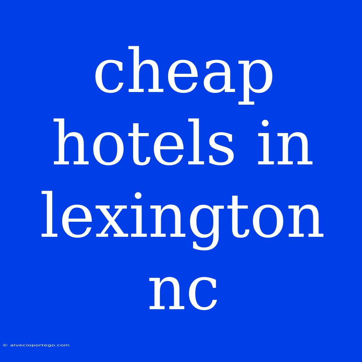 Cheap Hotels In Lexington Nc