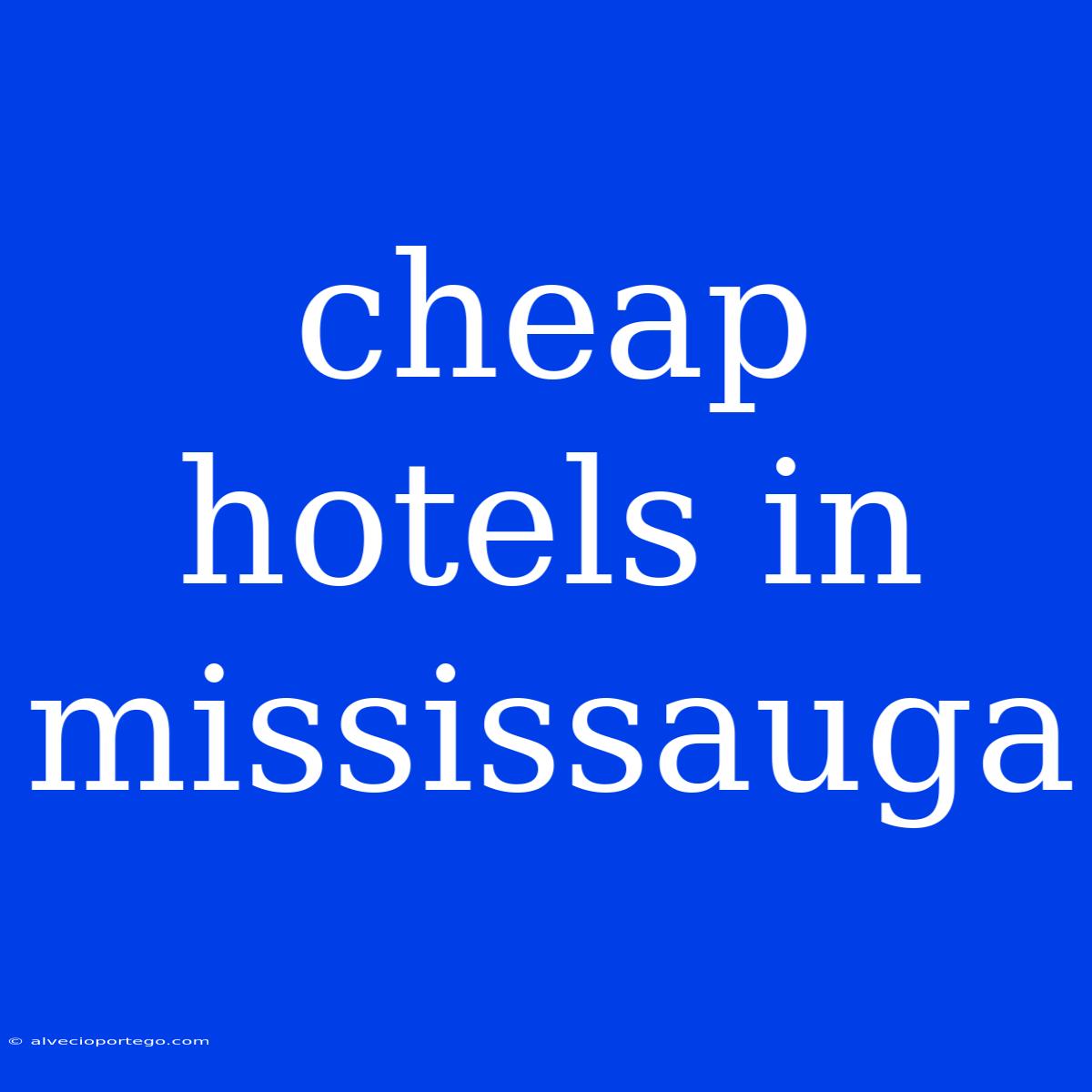 Cheap Hotels In Mississauga