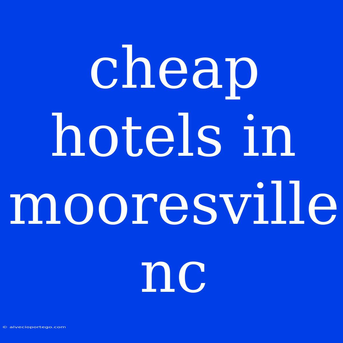 Cheap Hotels In Mooresville Nc