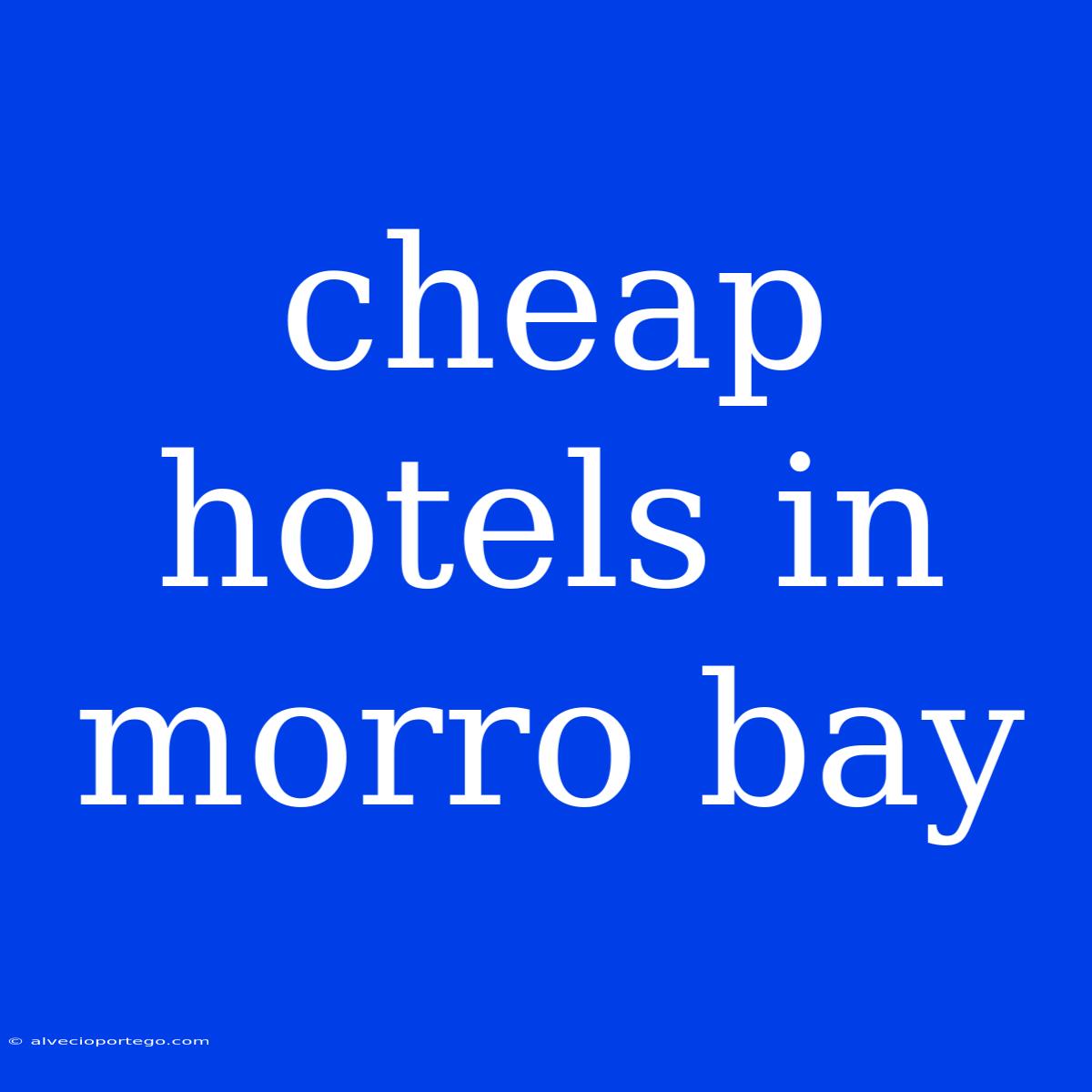 Cheap Hotels In Morro Bay