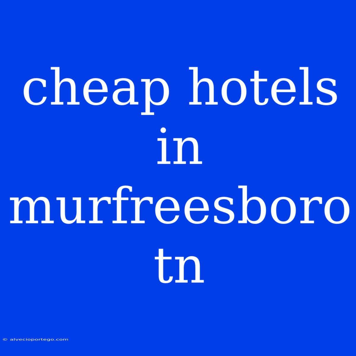 Cheap Hotels In Murfreesboro Tn