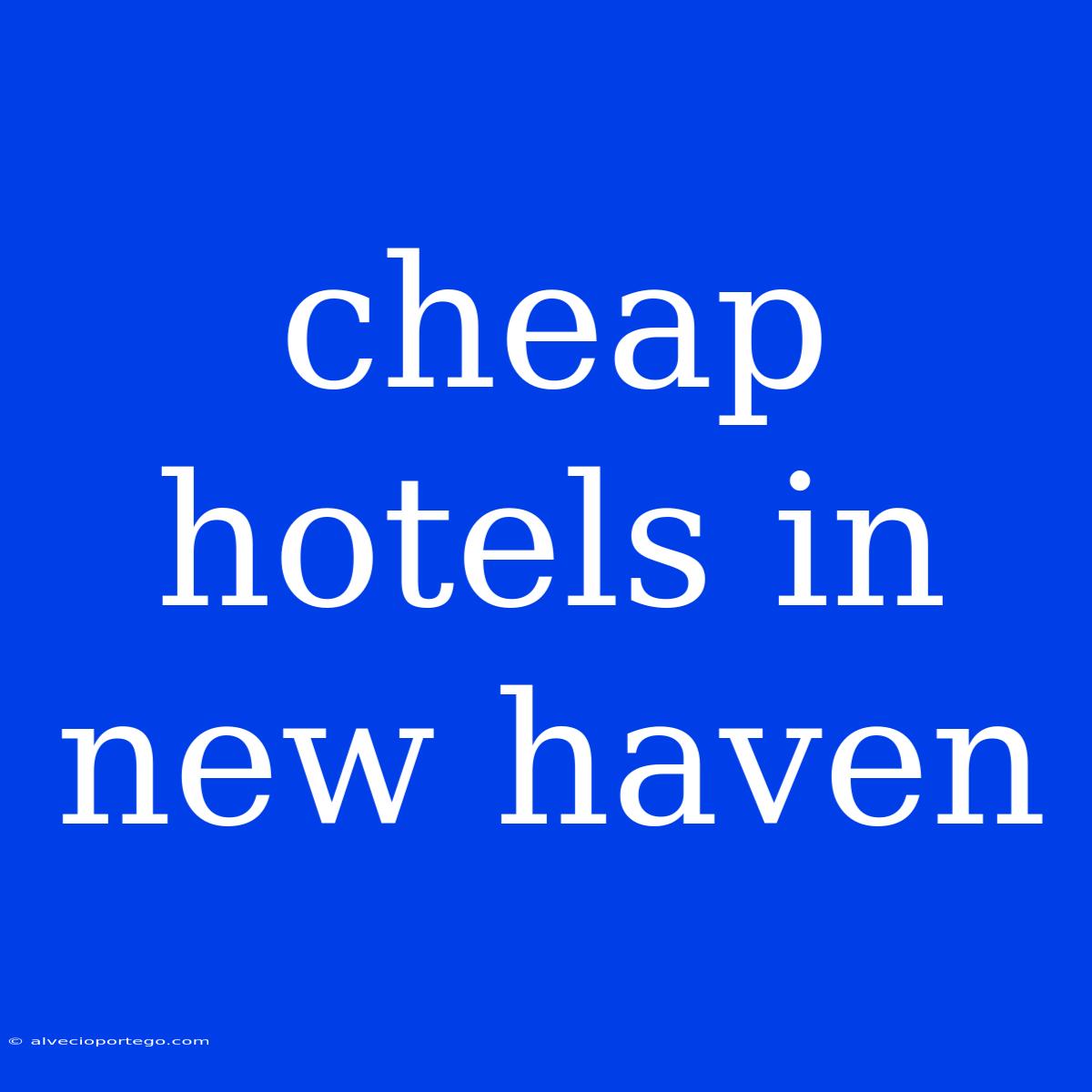 Cheap Hotels In New Haven