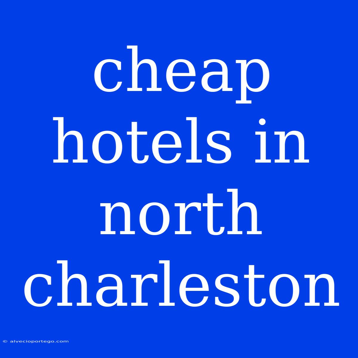 Cheap Hotels In North Charleston