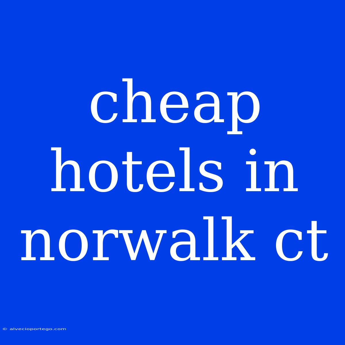 Cheap Hotels In Norwalk Ct