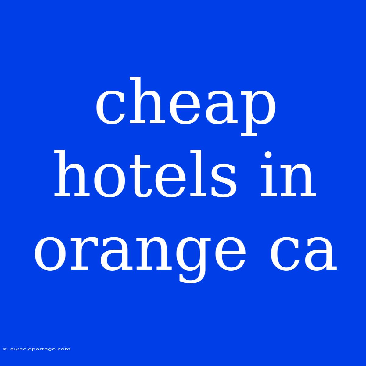 Cheap Hotels In Orange Ca