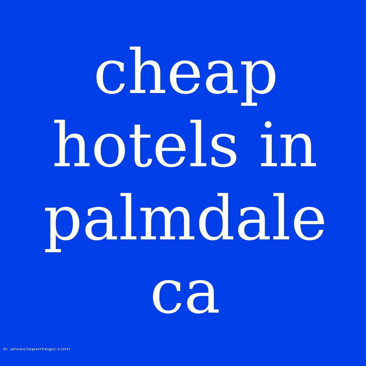 Cheap Hotels In Palmdale Ca