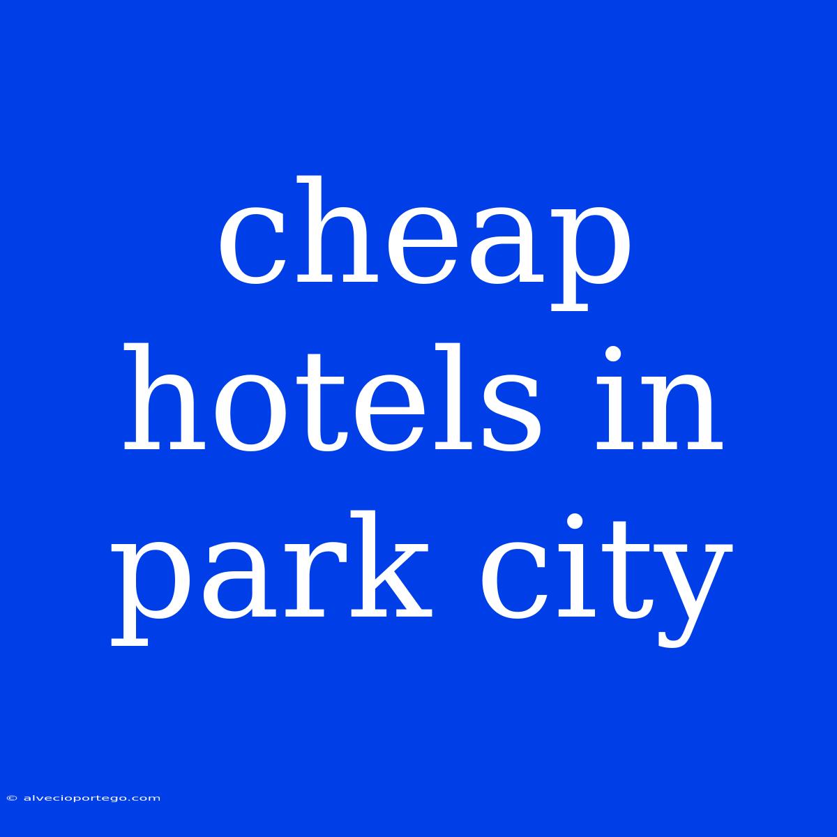 Cheap Hotels In Park City