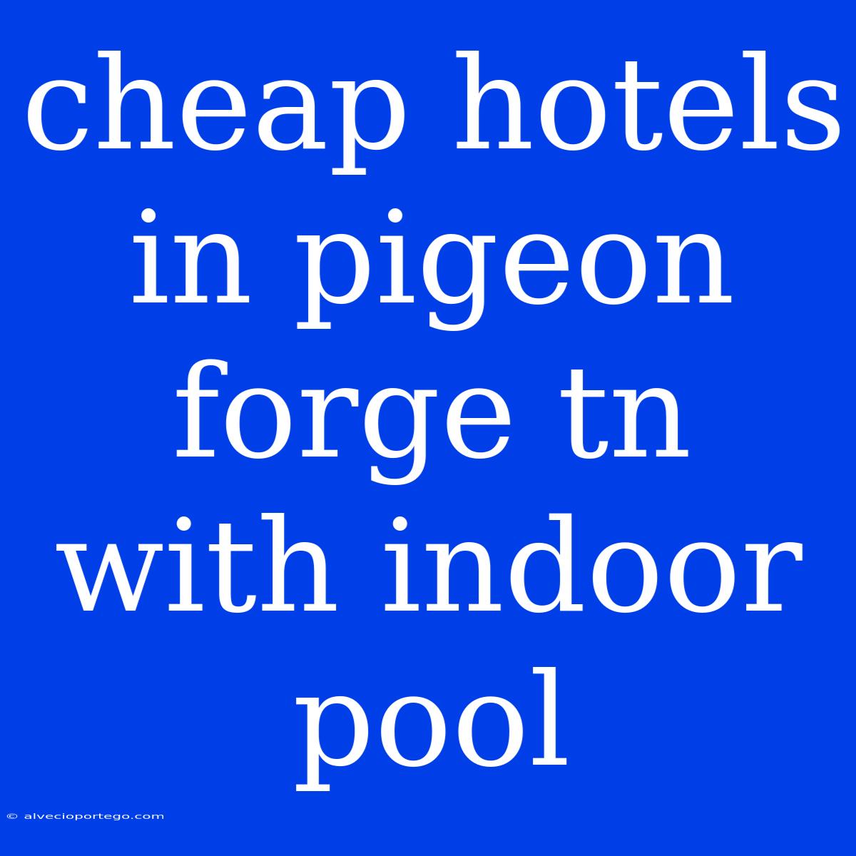 Cheap Hotels In Pigeon Forge Tn With Indoor Pool