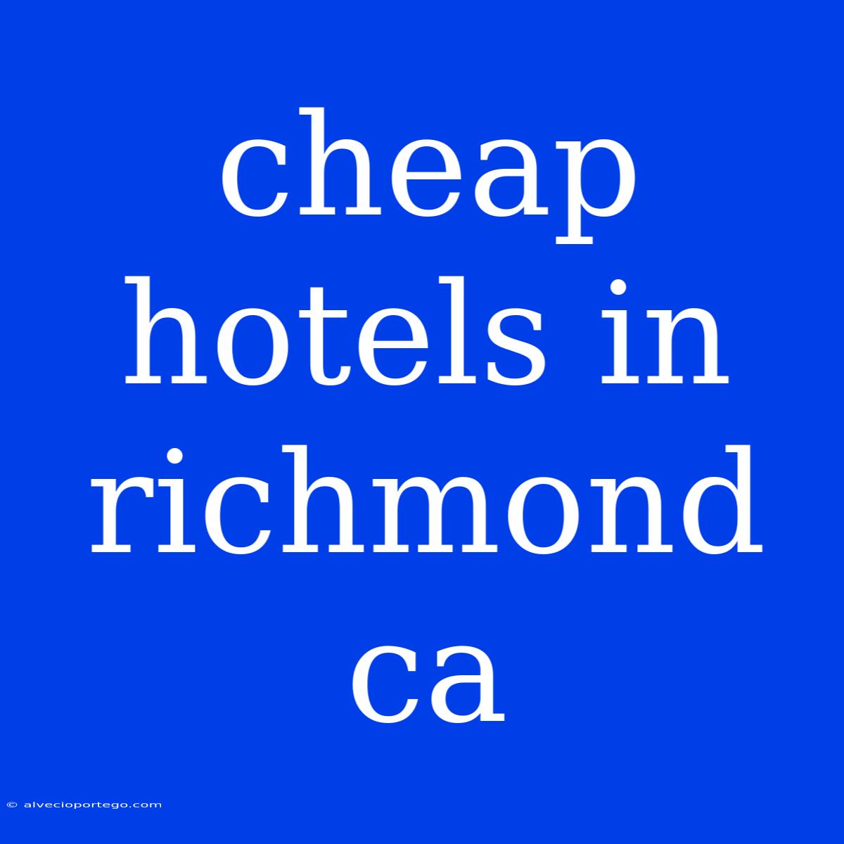 Cheap Hotels In Richmond Ca