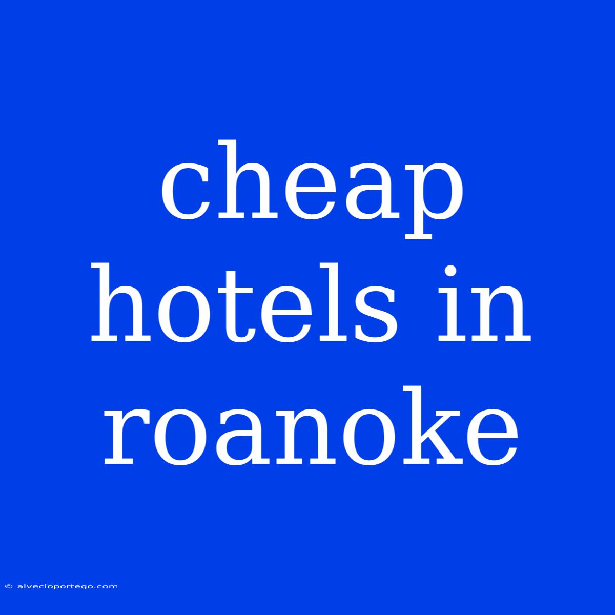 Cheap Hotels In Roanoke