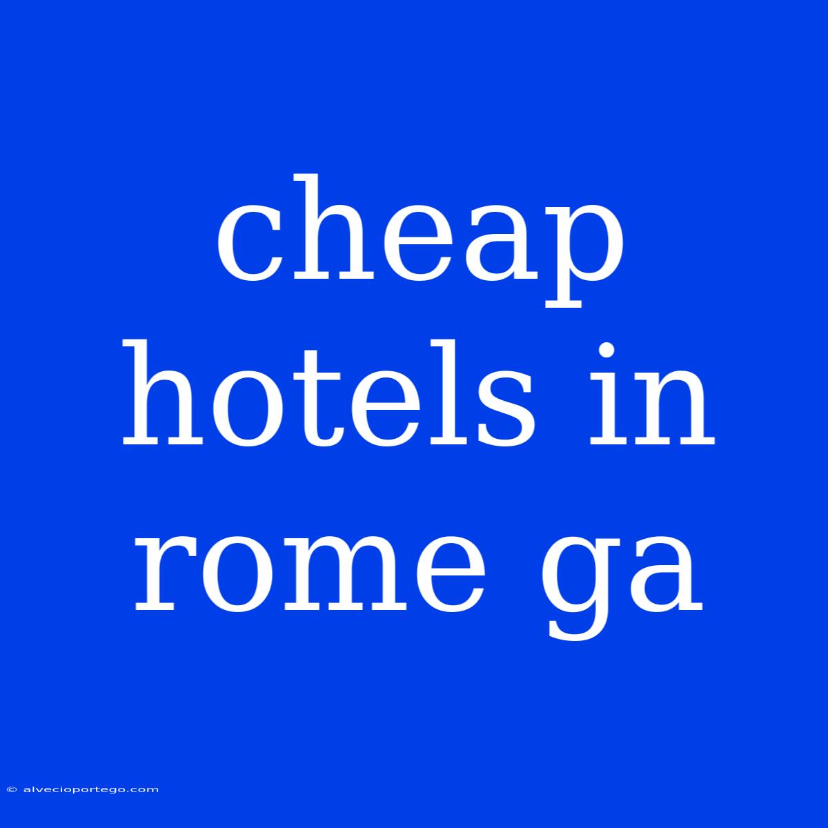 Cheap Hotels In Rome Ga