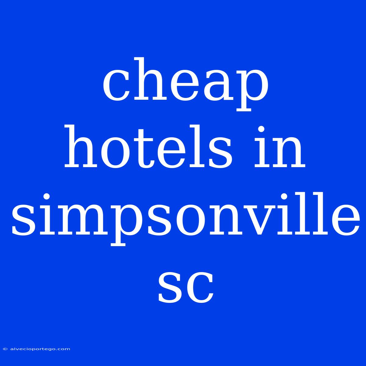 Cheap Hotels In Simpsonville Sc