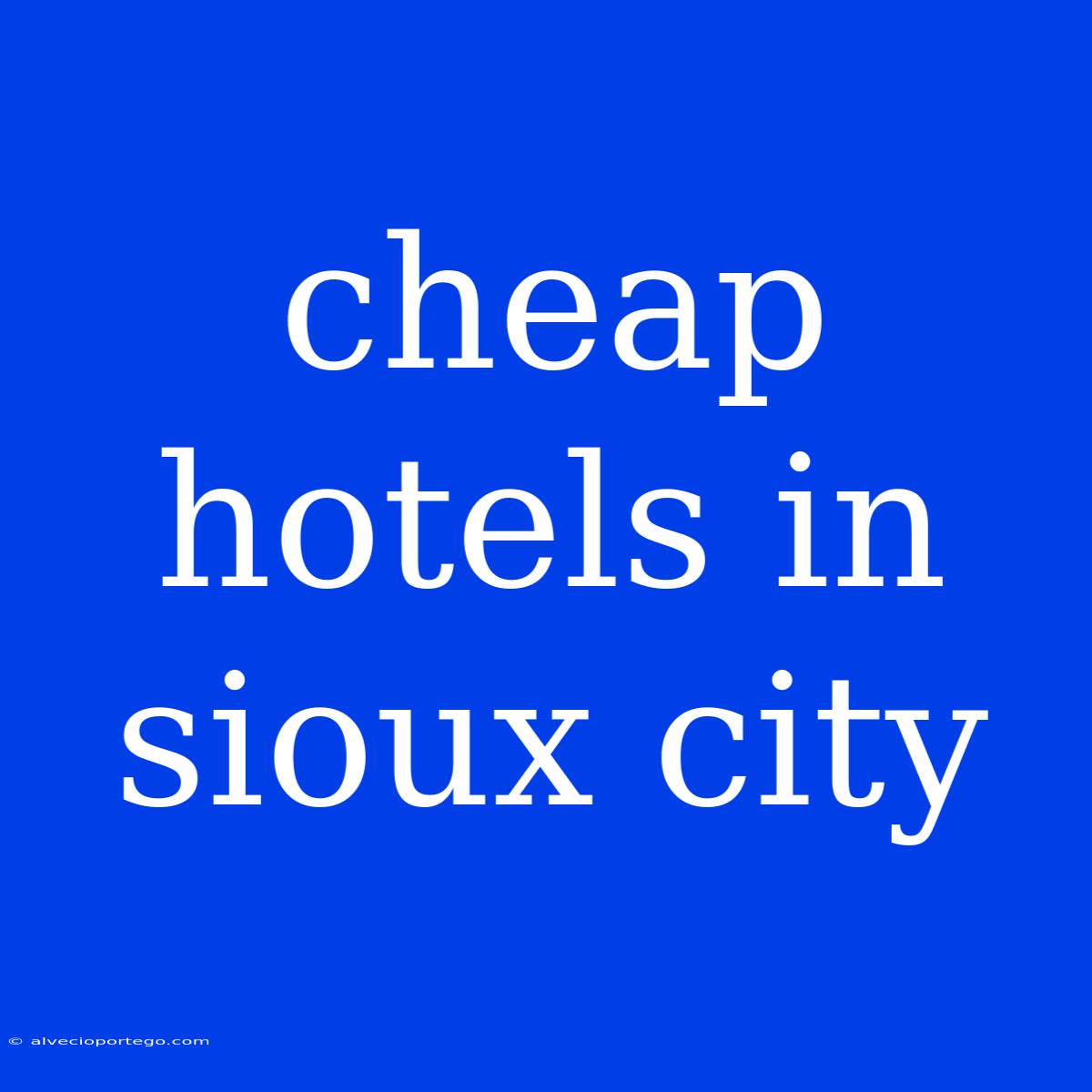 Cheap Hotels In Sioux City