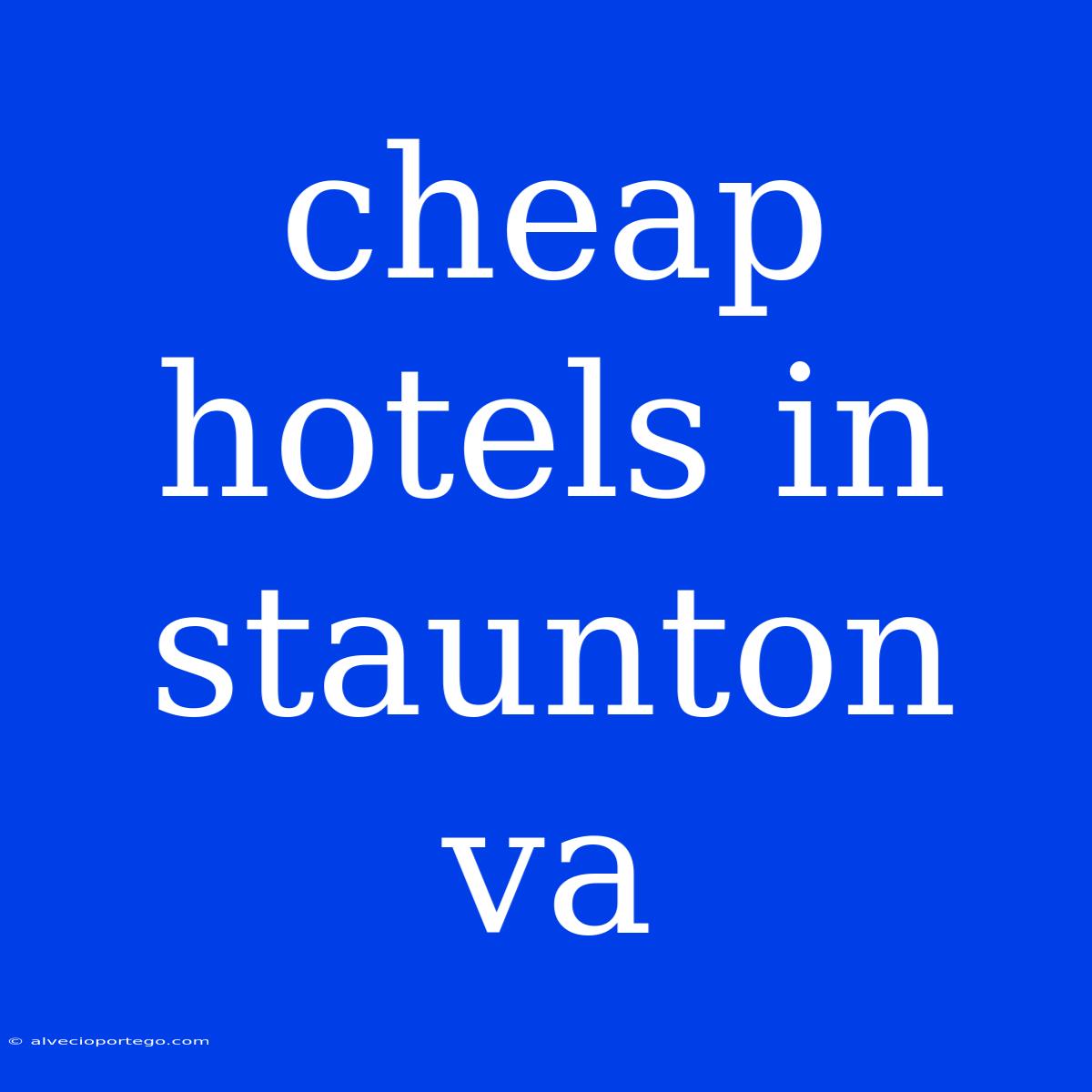 Cheap Hotels In Staunton Va