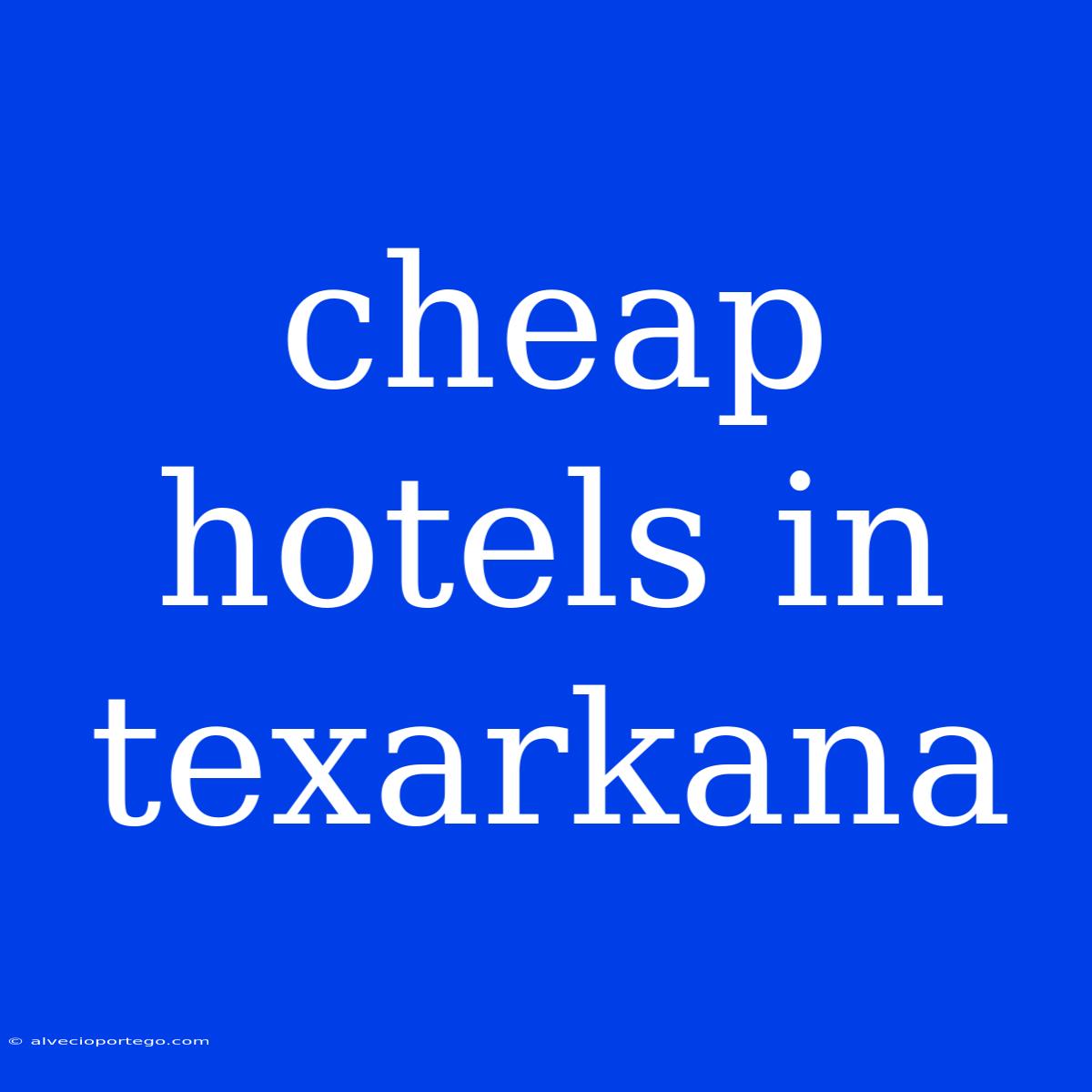 Cheap Hotels In Texarkana