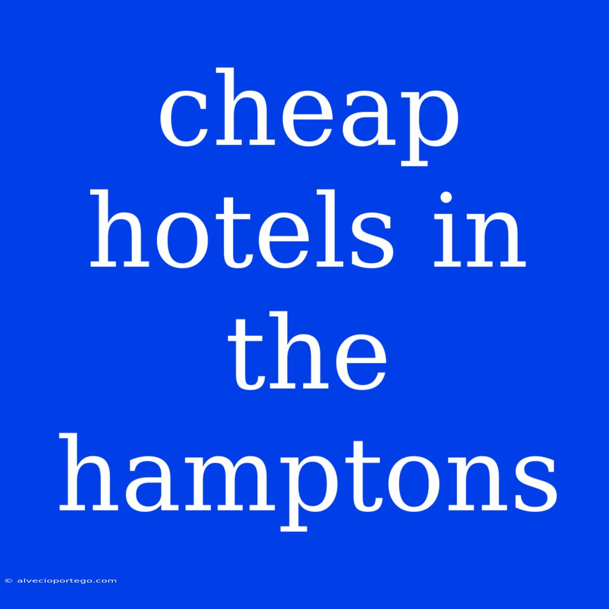 Cheap Hotels In The Hamptons