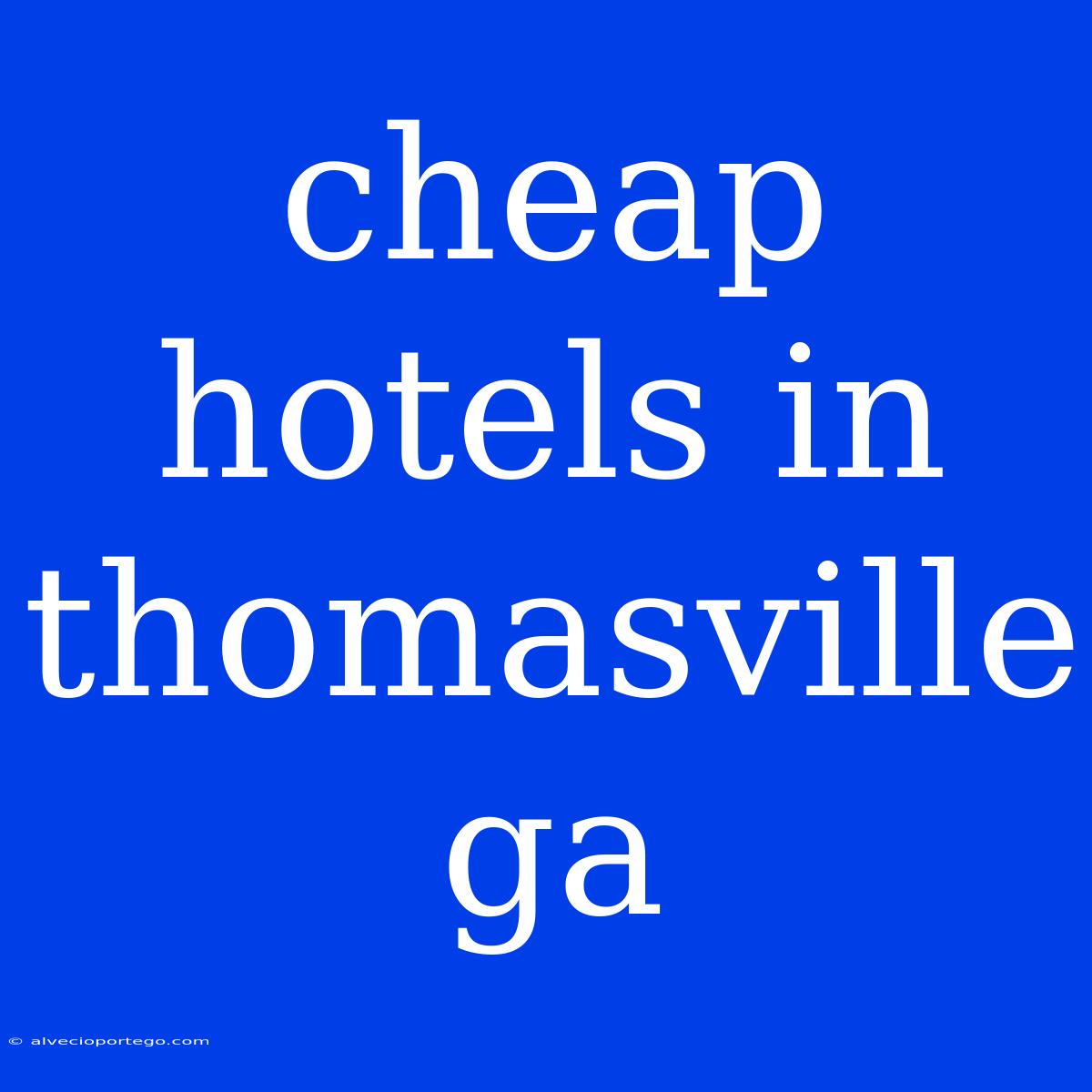 Cheap Hotels In Thomasville Ga