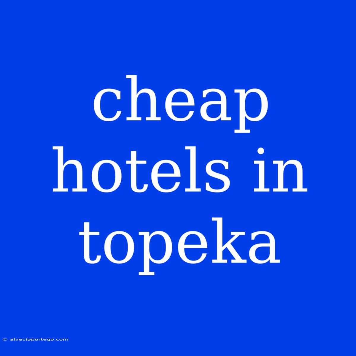 Cheap Hotels In Topeka