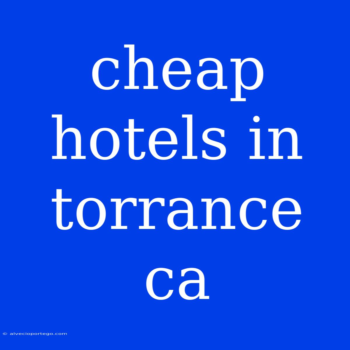 Cheap Hotels In Torrance Ca