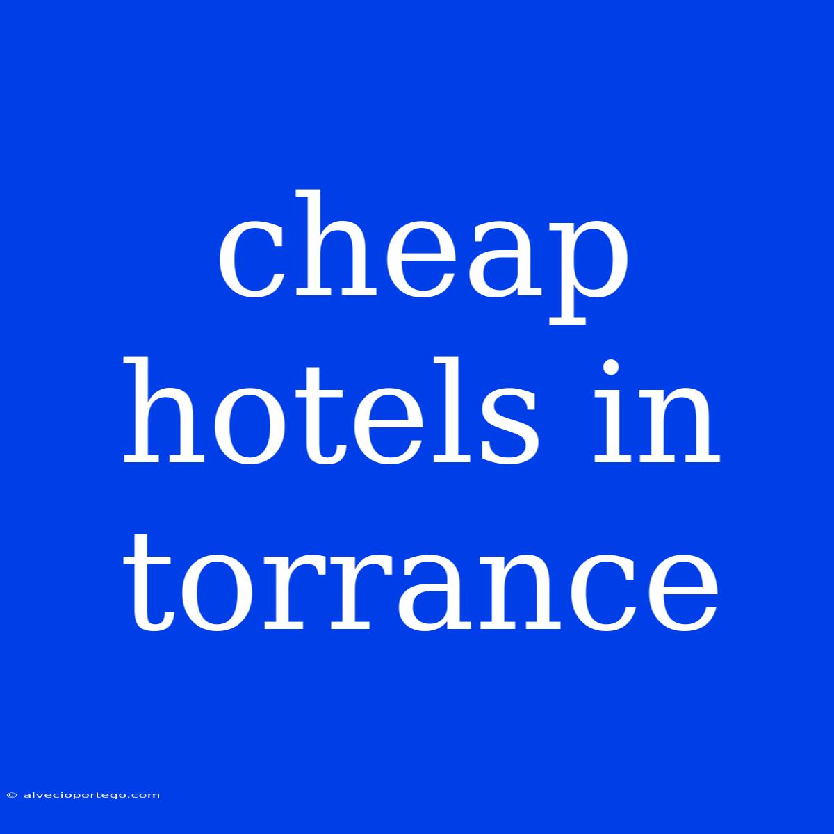 Cheap Hotels In Torrance